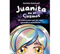 Juanita en el cosmos. Un cuento para que los niños aprendan a manifestar