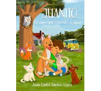JUANITO EL NIÑO QUE ENSEÑÓ A AMAR: Un cuento sobre la empatía, el respeto ala diversidad y el amor por los animales