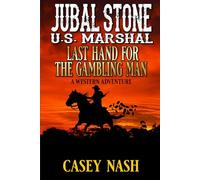 Jubal Stone: U.S. Marshal: Last Hand For The Gambling Man: A Western Adventure (A Jubal Stone: U.S. Marshal Western)