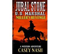 Jubal Stone: U.S. Marshal: Miller's Revenge: A Western Adventure (A Jubal Stone: U.S. Marshal Western)