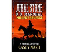 Jubal Stone: U.S. Marshal: Miller's Revenge: A Western Adventure (A Jubal Stone: U.S. Marshal Western)