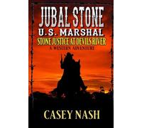 Jubal Stone: U.S. Marshal: Stone Justice At Devils River: A Western Adventure (A Jubal Stone: U.S. Marshal Western)