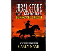 Jubal Stone: U.S. Marshal: The Borrowed Saddle: A Western Adventure (A Jubal Stone: U.S. Marshal Western)