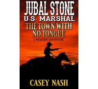 Jubal Stone: U.S. Marshal: The Town With No Tongue: A Western Adventure (A Jubal Stone: U.S. Marshal Western)