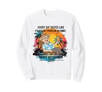 Jubilación 2025 Cada sorbo Sabe como si no Fuera mi Problema Sudadera