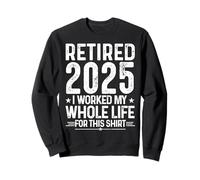 Jubilación 2025 I Worked My Whole Life For This Shirt Retro Sudadera