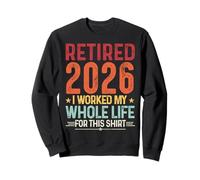 Jubilación 2026 I Worked My Whole Life For This Shirt Retro Sudadera