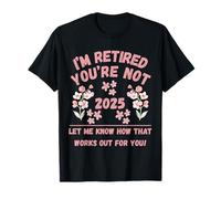 Jubilación de Mujeres 2025 Estoy Jubilado No me lo Haces Saber Camiseta