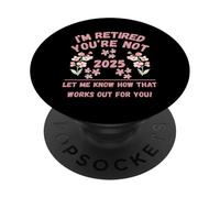 Jubilación de Mujeres 2025 Estoy Jubilado No me lo Haces Saber PopSockets PopGrip Adhesivo