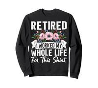 Jubilación Divertida Trabajé Toda mi Vida por Esto Sudadera