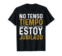 Jubilación Divertido Jubilado Hombre No Tengo Tiempo Jubila Camiseta
