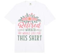 Jubilación Floral Retirado Trabajé Toda mi Vida para Esto Comfort Colors Adult Heavyweight T-Shirt