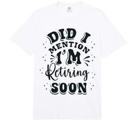 Jubilación, me voy a jubilar Pronto, ¿te lo había Dicho? Comfort Colors Adult Heavyweight T-Shirt