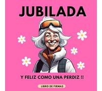 Jubilada y feliz como una perdiz. Libro de Firmas jubilación Personalizado para Mujer- Mensajes y dedicatorias