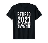 Jubilado 2021 Ya no es mi Problema Divertido Jubilación 2021 Camiseta