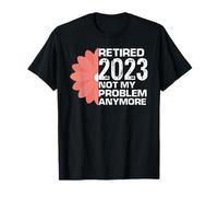 Jubilado 2023 Ya No Es Mi Problema Frase Floral Camiseta