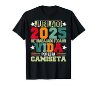 Jubilado 2025 He Trabajado Toda Mi Vida por Esta Camiseta
