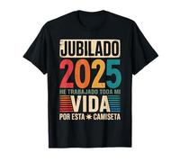Jubilado 2025 He Trabajado Toda Mi Vida por Esta Jubilado Camiseta