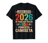 Jubilado 2026 He Trabajado Toda Mi Vida por Esta Jubilado Camiseta