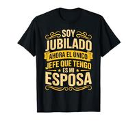 Jubilado Ahora el único Jefe Que Tengo es mi Esposa Jubilado Camiseta