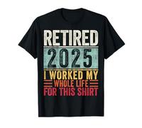 Jubilado en 2025 Trabajé toda mi vida por esta camisa retro Camiseta