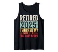Jubilado en 2025 Trabajé toda mi vida por esta camisa retro Camiseta sin Mangas