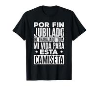 Jubilado Hombre He Trabajado Toda Mi Vida Divertido Jubila Camiseta