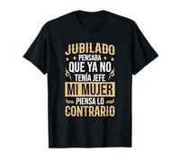 Jubilado Mi Mujer Piensa Lo Contrario Camiseta