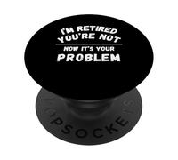 Jubilado No Eres Ahora Es Tu Problema Jubilación PopSockets PopGrip Adhesivo