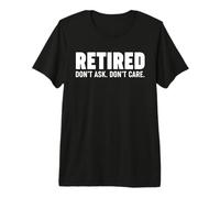 Jubilado, no preguntes, no te Importa Camiseta Premium