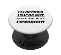 Jubilado No te diviertes en el Trabajo mañana PopSockets PopGrip Adhesivo