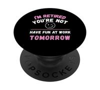 Jubilado No te diviertes en el Trabajo mañana PopSockets PopGrip Adhesivo