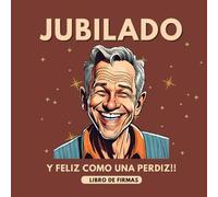 Jubilado y Feliz como una Perdiz Libro de Firmas de jubilación: Libro de Firmas Personalizado - Regalo de Jubilación para Hombre