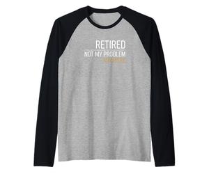 Jubilado Ya no es mi Problema Pensionista Camiseta Manga Raglan