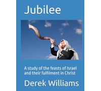 Jubilee: A study of the feasts of Israel and their fulfilment in Christ