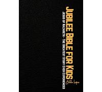 Jubilee Bible for Kids: Jesus of Nazareth - The Greatest Story Ever Experienced