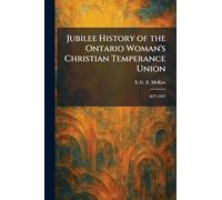 Jubilee History of the Ontario Woman's Christian Temperance Union: 1877-1927