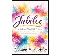 Jubilee: The Release You Didn’t Earn, Letting go of what you owe and receiving what God freely gives: A 120-Day Daily Devotional for Spending Time ... 6X9, 260 pages...gift for any occasions