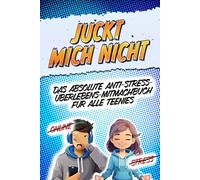 JUCKT MICH NICHT: Das kreative Anti-Stress-Mitmachbuch für Teenager: Offline statt Online mit lustigen Aufgaben