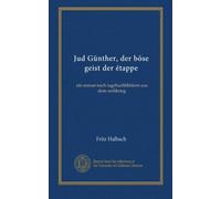 Jud Günther, der böse geist der étappe: ein roman nach tagebuchblättern aus dem weltkrieg