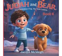 Judah And Bear The Christmas Dog: The Wish Lantern: Book 6 A Magical Christmas Story for Children Ages 3+ A Cozy Bedtime Tale of Wishes, Wonder and a Very Special Puppy