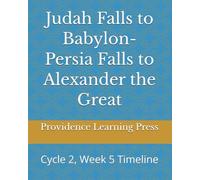 Judah Falls to Babylon-Persia Falls to Alexander the Great: Cycle 2, Week 5 Timeline (Cycle 2 Timeline)