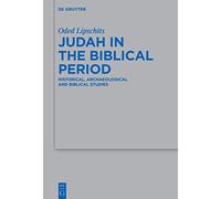 Judah in the Biblical Period: Historical, Archaeological, and Biblical Studies Selected Essays: 497 (Beihefte zur Zeitschrift fur die Alttestamentliche Wissenschaft, 497)
