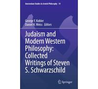 Judaism and Modern Western Philosophy: Collected Writings of Steven S. Schwarzschild (Amsterdam Studies in Jewish Philosophy)