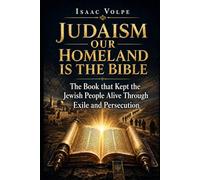 JUDAISM: OUR HOMELAND IS THE BIBLE. The Book that Kept the Jewish People Alive Through Exile and Persecution: A Nation That Lived Inside a Text without a Land