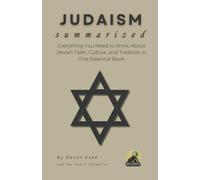 JUDAISM Summarized: Everything You Need to Know About Jewish Faith, Culture, and Tradition in One Essential Book (Religion Summit Collection)