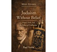Judaism Without Belief: Freud, Exile, and the Ethics of Unillusion (Mind Studies)