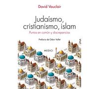 JUDAISMO, CRISTIANISMO, ISLAM: Puntos en común y discrepancias (HISTORIA)
