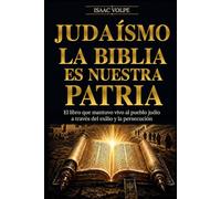 JUDAÍSMO. LA BIBLIA ES NUESTRA PATRIA El libro que mantuvo vivo al pueblo judío a través del exilio y la persecución: Una nación sin tierra que vivió dentro de un texto.