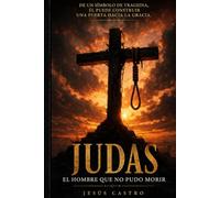 JUDAS: EL HOMBRE QUE NO PUDO MORIR